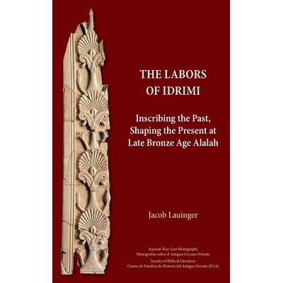 预订 The Labors of Idrimi: Inscribing the Past, Shaping the Present at Late Bronze Age Alalah: 9780884145677