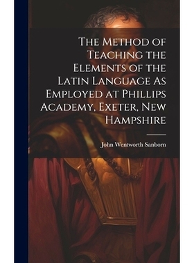 预订 The Method of Teaching the Elements of the Latin Language As Employed at Phillips Academy, Exeter, New Hampshire: 9
