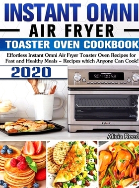 预订 Instant Omni Air Fryer Toaster Oven Cookbook 2020: Effortless Instant Omni Air Fryer Toaster Oven Recipes for Fast