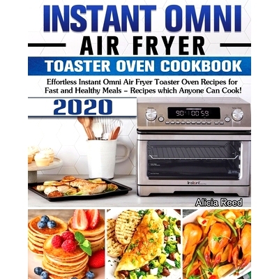 预订 Instant Omni Air Fryer Toaster Oven Cookbook 2020: Effortless Instant Omni Air Fryer Toaster Oven Recipes for Fast