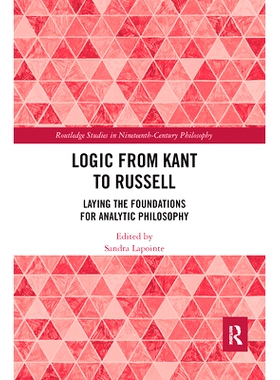 预订 Logic from Kant to Russell: Laying the Foundations for Analytic Philosophy 从康德到罗素的逻辑：分析哲学的奠基: 9780