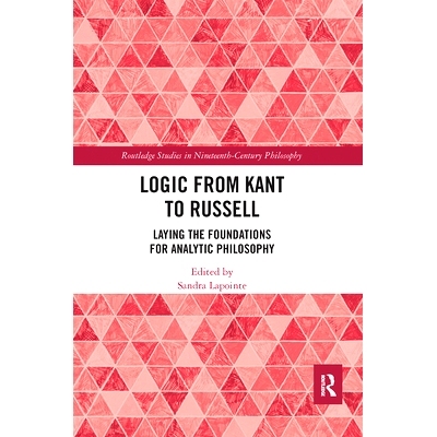 预订 Logic from Kant to Russell: Laying the Foundations for Analytic Philosophy 从康德到罗素的逻辑：分析哲学的奠基: 9780