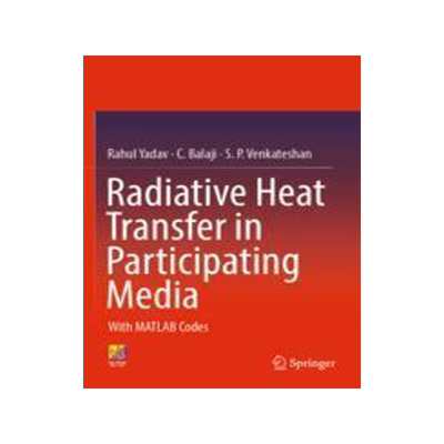 [预订]Radiative Heat Transfer in Participating Media: With MATLAB Codes 9783030990473