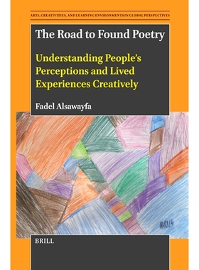 预订 The Road to Found Poetry: Understanding People’s Perceptions and Lived Experiences Creatively: 9789004736986