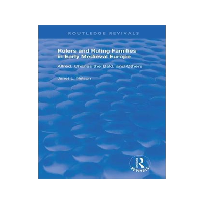 [预订]Rulers and Ruling Families in Early Medieval Europe: Alfred, Charles the Bald and Others 9780367197742