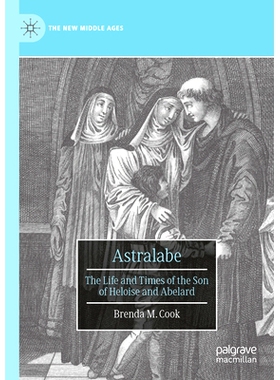 预订 Astralabe: The Life and Times of the Son of Heloise and Abelard 阿斯特拉贝：爱洛伊丝与阿伯拉尔之子的生平与时代: 978