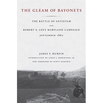 预订 The Gleam of Bayonets: The Battle of Antietam and Robert E. Lee’s Maryland Campaign, September 1862: 9780807130209