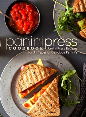 预订 Panini Press Cookbook: Panini Press Recipes for All Types of Delicious Panini’s (2nd Edition): 9781794256422