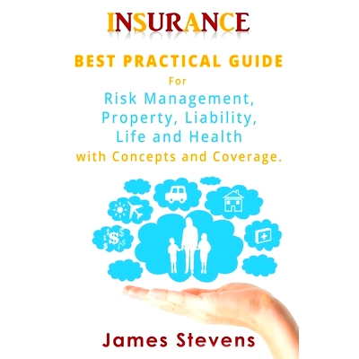 预订 Insurance: Best Practical Guide for Risk Management, Property, Liability, Life and Health with Concepts and Coverag