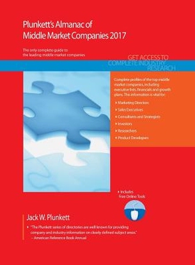 预订 Plunkett’s Almanac of Middle Market Companies 2017: Middle Market Industry Market Research, Statistics, Trends & L