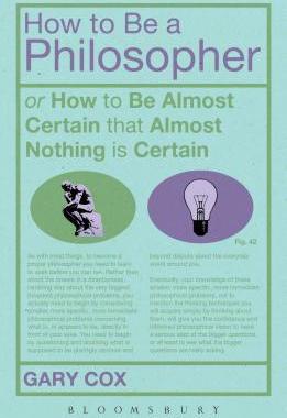 [预订]How to Be a Philosopher: Or How to Be Almost Certain That Almost Nothing Is Certain 9781472504944