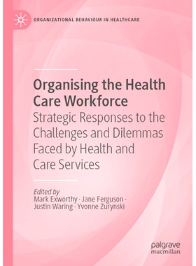 预订 Organising the Health Care Workforce: Strategic Responses to the Challenges and Dilemmas Faced by Health and Care S
