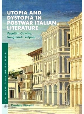 预订 Utopia and Dystopia in Postwar Italian Literature: Pasolini, Calvino, Sanguineti, Volponi: 9783319835419