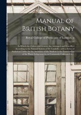 [预订]Manual of British Botany: in Which the Orders and Genera Are Arranged and Described According to the 9781014701701