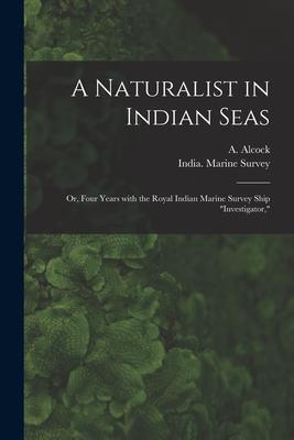 [预订]A Naturalist in Indian Seas; or, Four Years With the Royal Indian Marine Survey Ship 