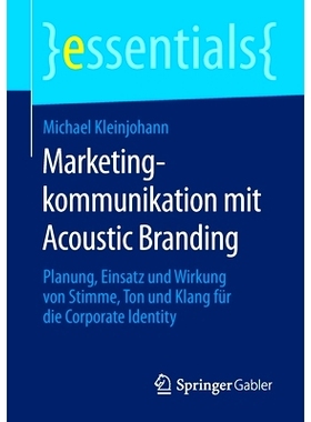 预订 Marketingkommunikation mit Acoustic Branding: Planung, Einsatz und Wirkung von Stimme, Ton und Klang für die Corpo