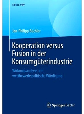 预订 Kooperation versus Fusion in der Konsumgüterindustrie: Wirkungsanalyse und wettbewerbspolitische Würdigung 消费品