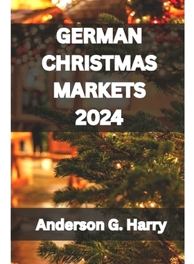 预订 German Christmas Markets 2024: Unwrap the Magic of Germany’s Christmas Markets: Secrets, Delights & Festive Discov