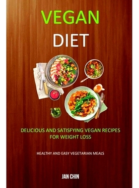 预订 Vegan Diet: Delicious And Satisfying Vegan Recipes For Weight Loss (Healthy and Easy Vegetarian Meals)