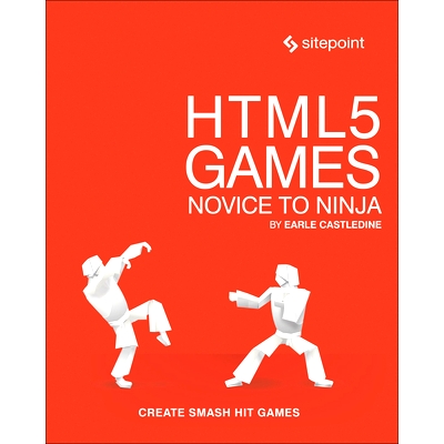 预订 Html5 Games: Novice to Ninja: Create Smash Hit Games in Html5