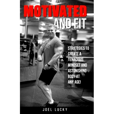 预订 Motivated and Fit: Strategies to Create a Tenacious Mindset and Astonishing Body at Any Age!: 9781733702065