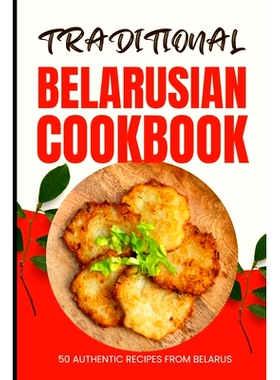 预订 Traditional Belarusian Cookbook: 50 Authentic Recipes from Belarus: 9798883183460