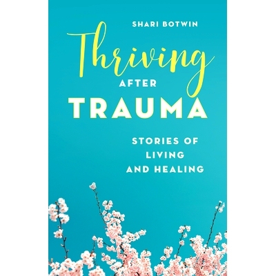 预订 Thriving After Trauma: Stories of Living and Healing 创伤后的蓬勃发展：生活和治愈的故事: 9781538162675