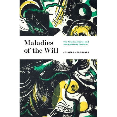 预订 Maladies of the Will: The American Novel and the Modernity Problem 意志疾病：美国小说与现代性问题: 9780226822013