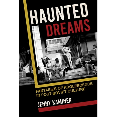 预订 Haunted Dreams: Fantasies of Adolescence in Post-Soviet Culture 闹鬼的梦:后苏联文化中的青春期幻想: 9781501762192