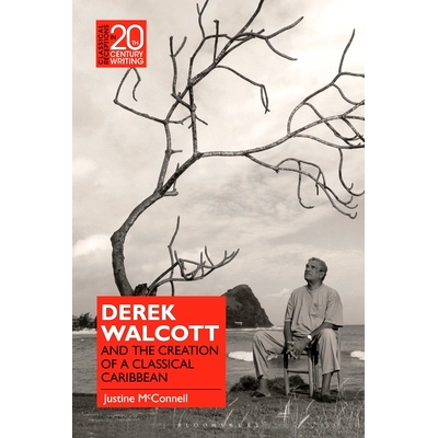 预订 Derek Walcott and the Creation of a Classical Caribbean 德里克-沃尔科特与古典加勒比的创造: 9781350343146