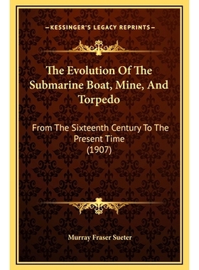 预订 The Evolution Of The Submarine Boat, Mine, And Torpedo: From The Sixteenth Century To The Present Time (1907): 9781