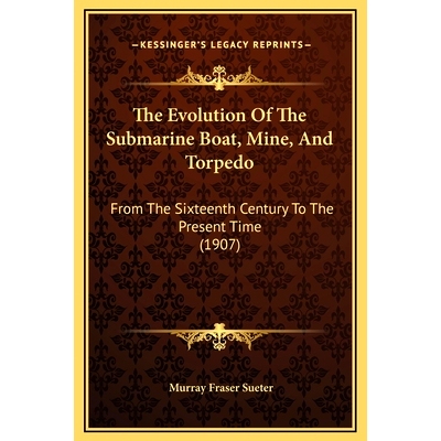 预订 The Evolution Of The Submarine Boat, Mine, And Torpedo: From The Sixteenth Century To The Present Time (1907): 9781