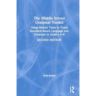 预订 The Middle School Grammar Toolkit: Using Mentor Texts to Teach Standards-Based Language and Grammar in Grades 6–8