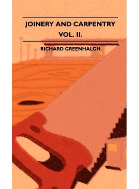 预订 Joinery And Carpentry - A Practical And Authoritative Guide Dealing With All Branches Of The Craft Of Woodworking -