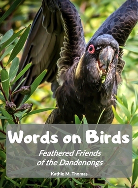 预订 Words on Birds: Feathered Friends in the Dandenongs: 9780975728512
