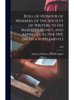 预订 Roll of Honour of Members of the Society of Writers to His Majesty’s Signet, and Apprentices 1914-1919. [With a Su