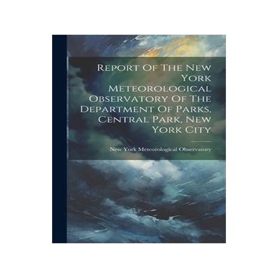 [预订]Report Of The New York Meteorological Observatory Of The Department Of Parks, Central Park, New York 9781020413568