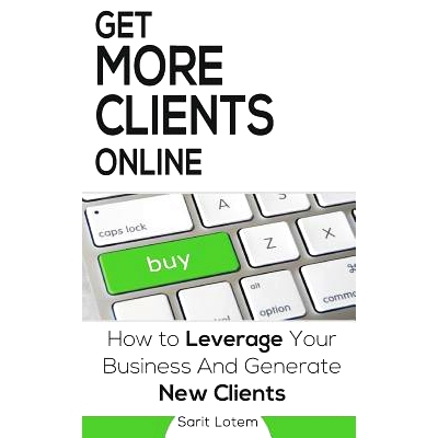预订 Get More Clients Online: The Must-Have Steps to Leverage Your Business and Generate New Clients: 9781535508131