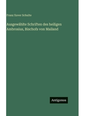 预订 Ausgewählte Schriften des heiligen Ambrosius, Bischofs von Mailand: 9783386430180