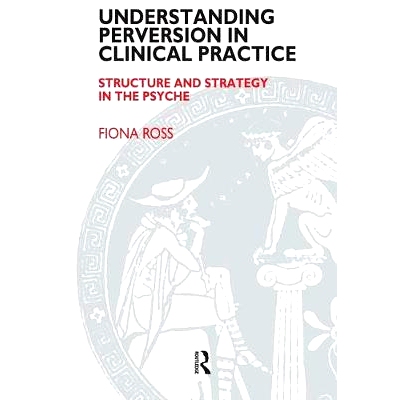预订 Understanding Perversion in Clinical Practice: Structure and Strategy in the Psyche: 9781855759336