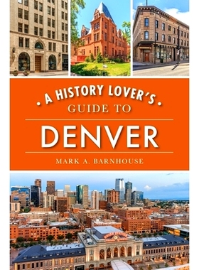 预订 A History Lover’s Guide to Denver 丹佛历史爱好者指南: 9781467142120