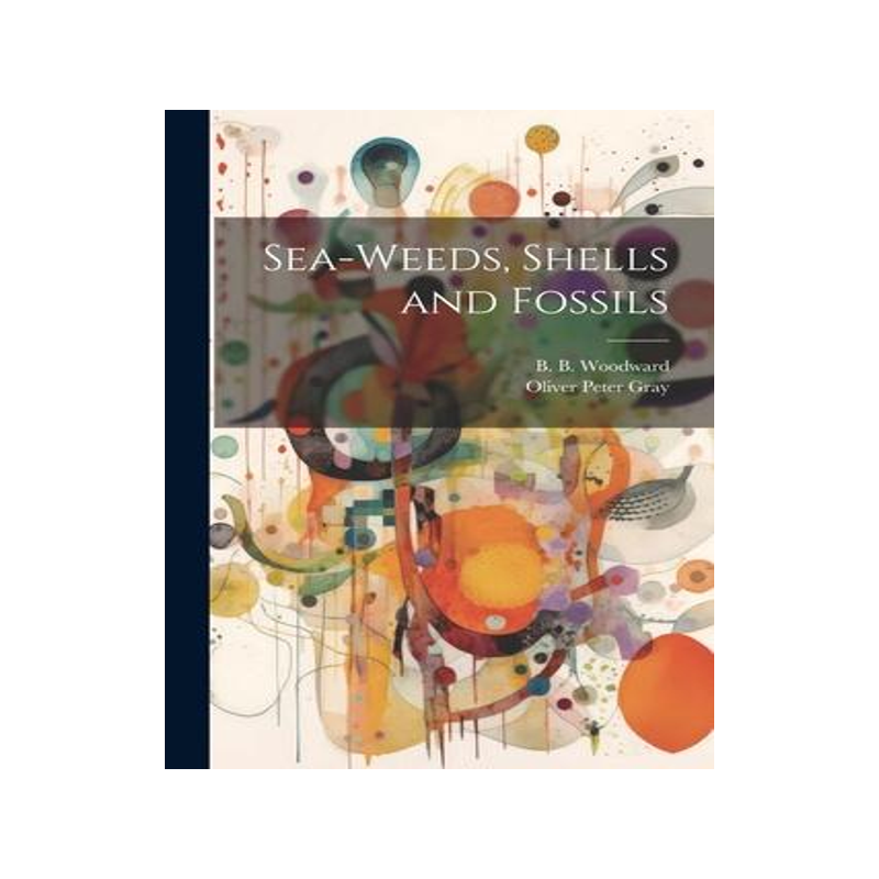 [预订]Sea-Weeds, Shells and Fossils 9781021414007