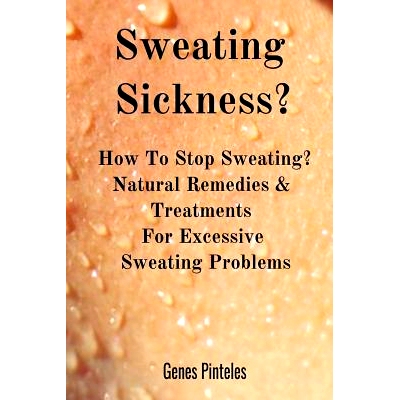 预订 Sweating Sickness?: How To S* Sweating? Natural Remedies & Treatments For Excessive Sweating Problems