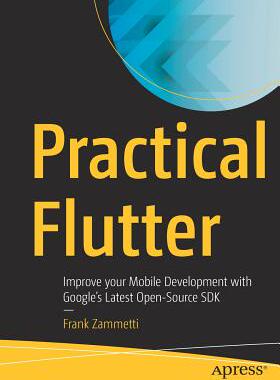 【预订】Practical Flutter: Improve Your Mobile Development with Google’s Latest Open-Source SDK