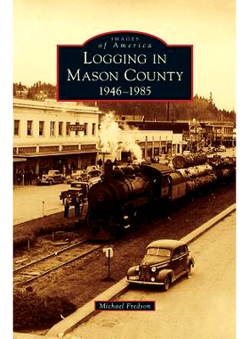 预订 Logging in Mason County: 1946-1985: 9781531677374