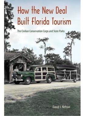 预订 How the New Deal Built Florida Tourism: The Civilian Conservation Corps and State Parks 新政如何建立佛罗里达旅游业