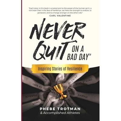 预订 Never Quit on a Bad Day: Inspiring Stories of Resilience - Accomplished Athletes: 9781738991846