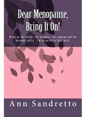 预订 Dear Menopause, Bring It On!: Bring on the weight, the wrinkles, the sagging and the hormone shifts - I’m prepared