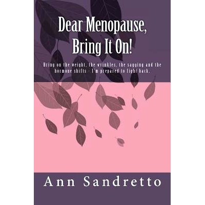 预订 Dear Menopause, Bring It On!: Bring on the weight, the wrinkles, the sagging and the hormone shifts - I’m prepared