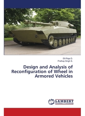 预订 Design and Analysis of Reconfiguration of Wheel in Armored Vehicles 装甲车辆车轮重构设计与分析: 9786202815826